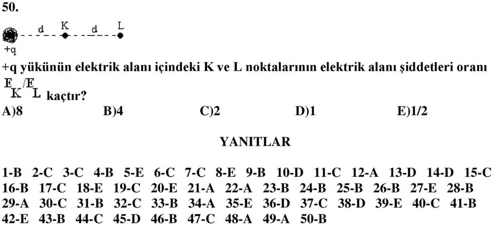 A)8 B)4 C)2 D)1 E)1/2 YANITLAR 1-B 2-C 3-C 4-B 5-E 6-C 7-C 8-E 9-B 10-D 11-C 12-A 13-D 14-D