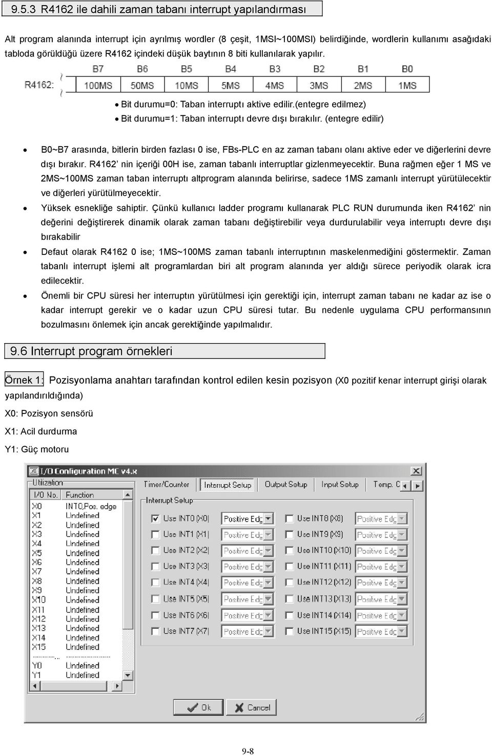 (entegre edilir) B0~B7 arasında, bitlerin birden fazlası 0 ise, FBs-PLC en az zaman tabanı olanı aktive eder ve diğerlerini devre dışı bırakır.