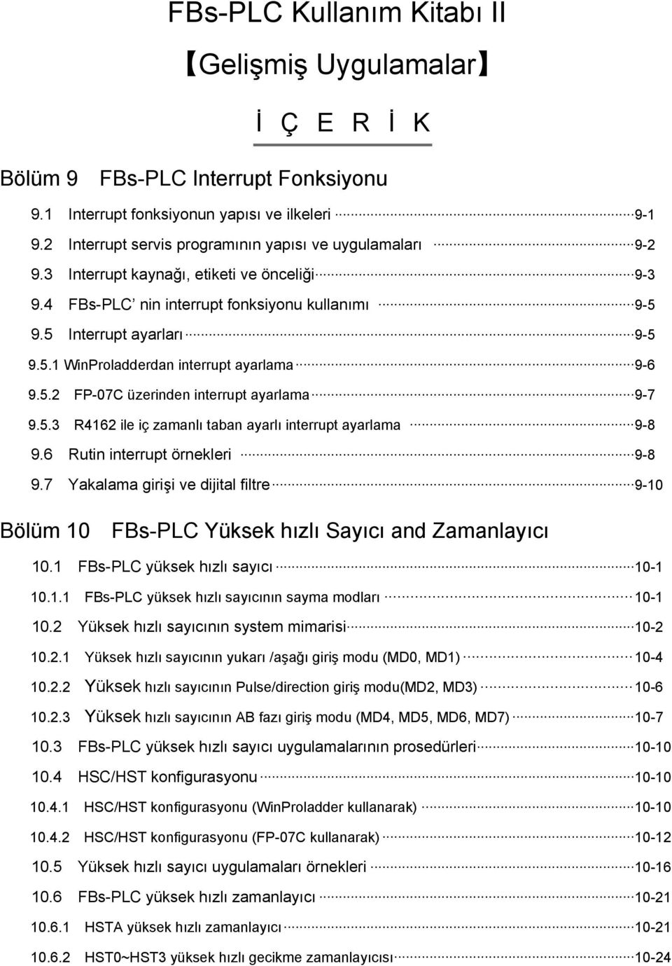 9.5 Interrupt ayarları... 9-5 9.5.1 WinProladderdan interrupt ayarlama... 9-6 9.5.2 FP-07C üzerinden interrupt ayarlama... 9-7 9.5.3 R4162 ile iç zamanlı taban ayarlı interrupt ayarlama... 9-8 9.