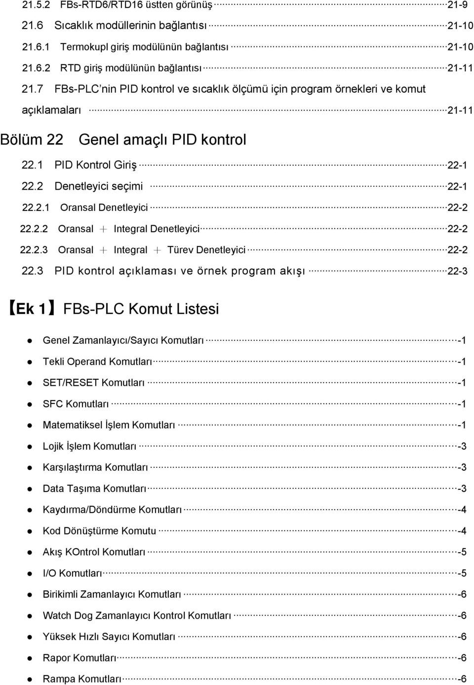 .. 22-2 22.2.2 Oransal + Integral Denetleyici... 22-2 22.2.3 Oransal + Integral + Türev Denetleyici... 22-2 22.3 PID kontrol açıklaması ve örnek program akışı.