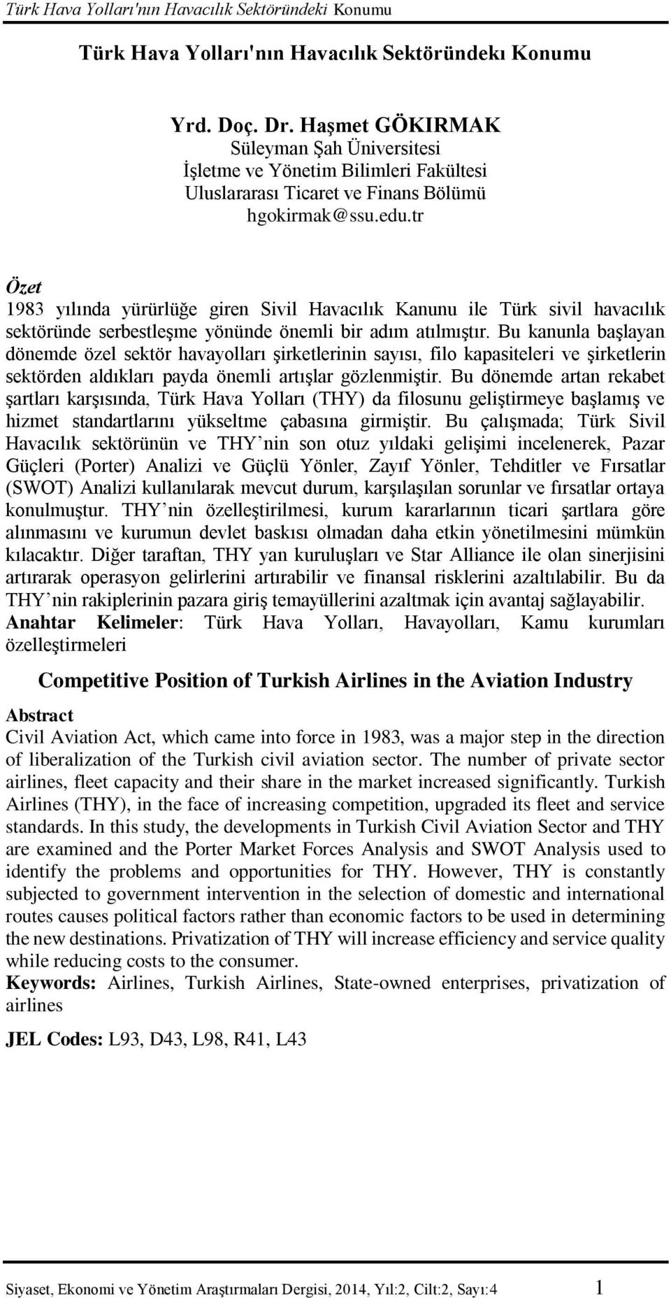 tr Özet 1983 yılında yürürlüğe giren Sivil Havacılık Kanunu ile Türk sivil havacılık sektöründe serbestleşme yönünde önemli bir adım atılmıştır.
