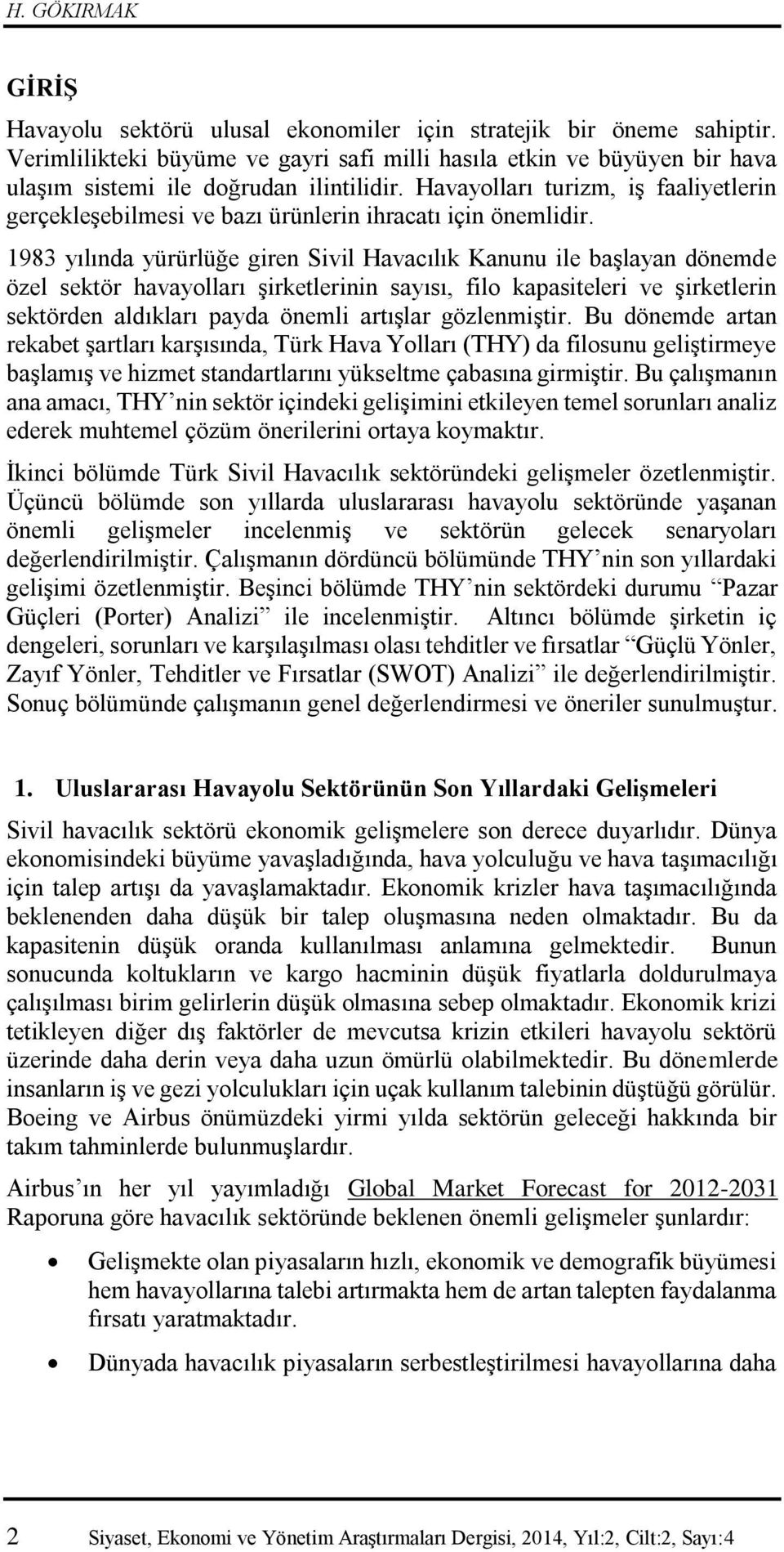 Havayolları turizm, iş faaliyetlerin gerçekleşebilmesi ve bazı ürünlerin ihracatı için önemlidir.