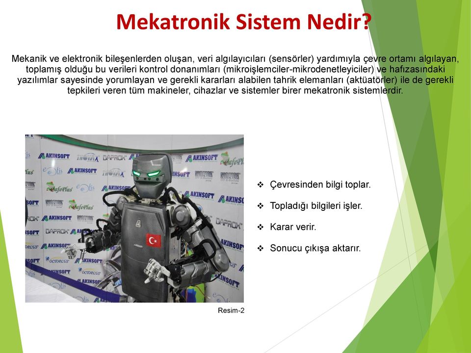 verileri kontrol donanımları (mikroişlemciler-mikrodenetleyiciler) ve hafızasındaki yazılımlar sayesinde yorumlayan ve gerekli