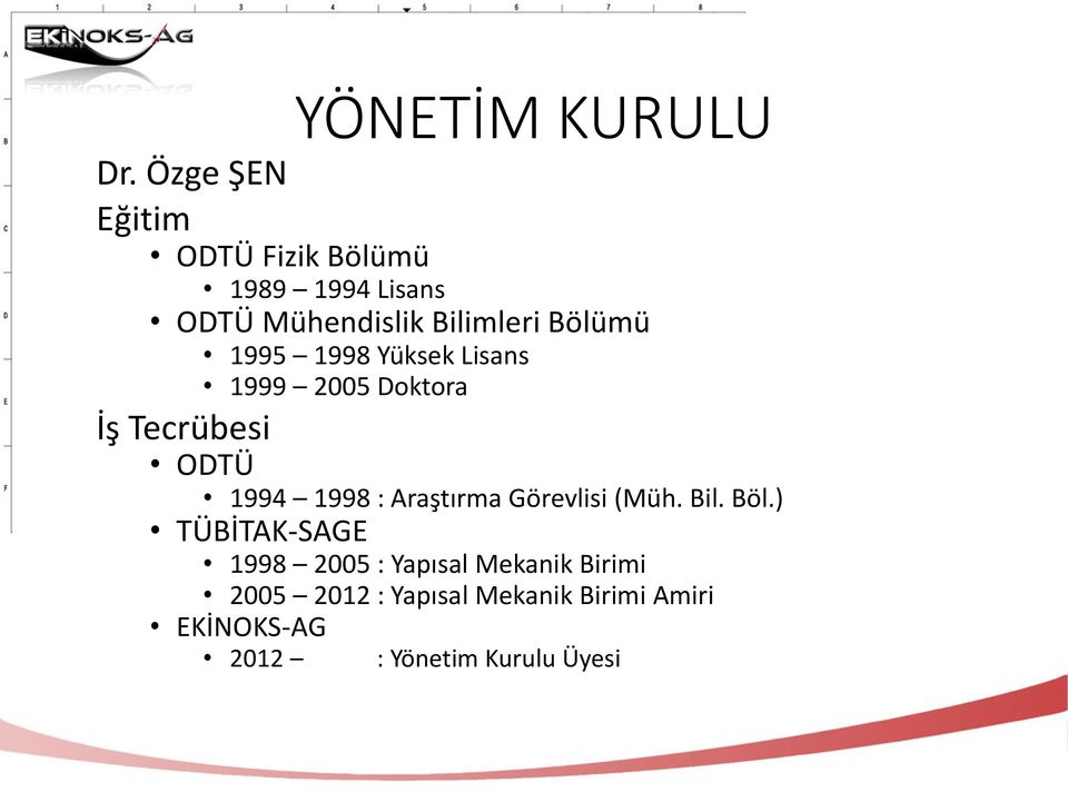 1995 1998 Yüksek Lisans 1999 2005 Doktora İş Tecrübesi ODTÜ 1994 1998 : Araştırma