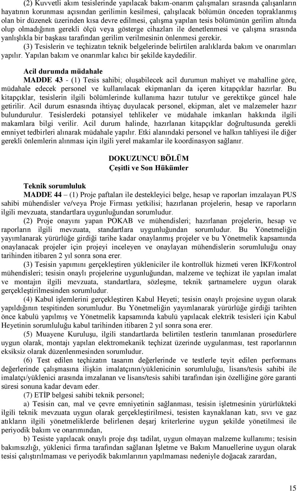 tarafından gerilim verilmesinin önlenmesi gerekir. (3) Tesislerin ve teçhizatın teknik belgelerinde belirtilen aralıklarda bakım ve onarımları yapılır.