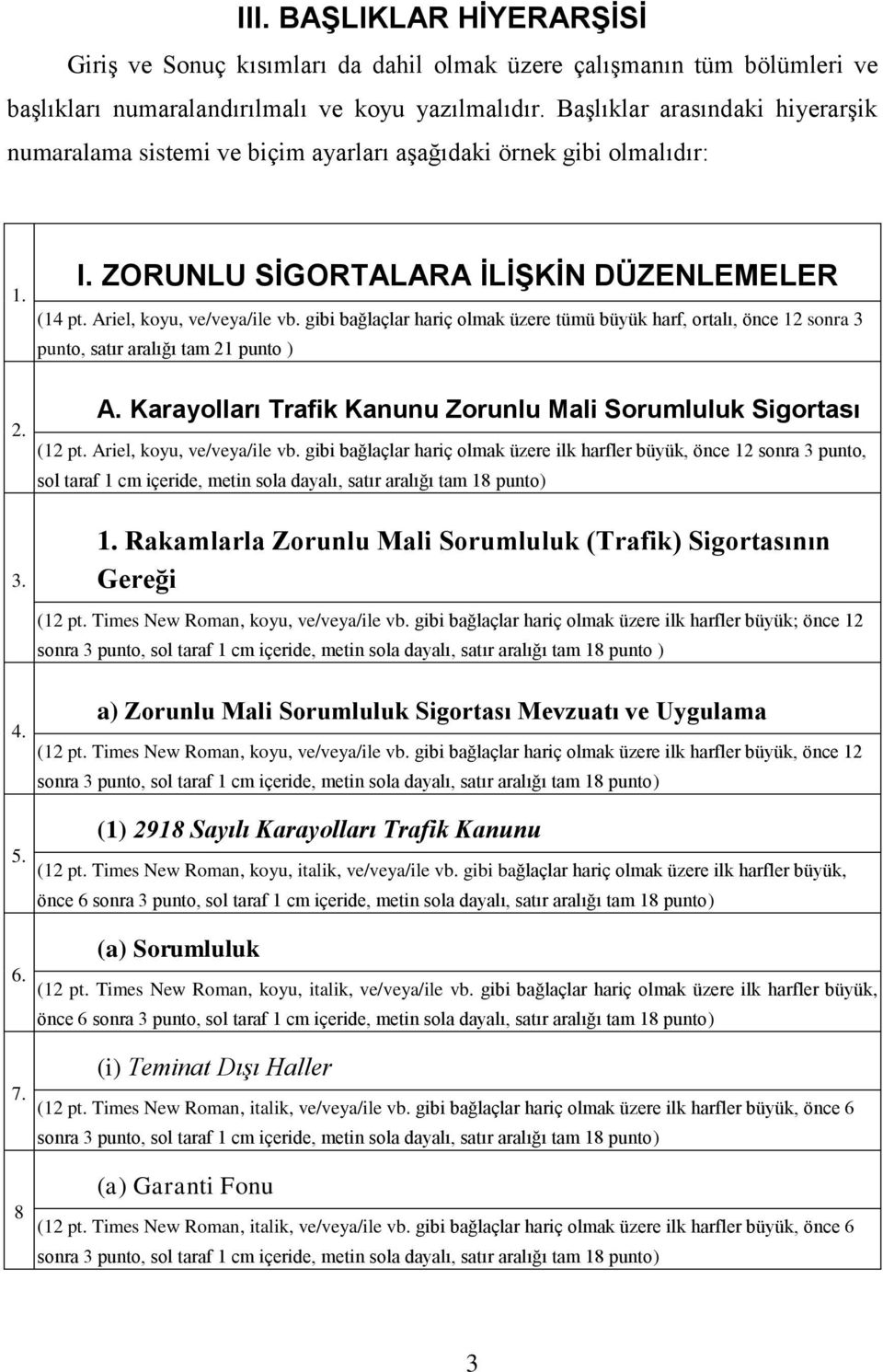 gibi bağlaçlar hariç olmak üzere tümü büyük harf, ortalı, önce 12 sonra 3 punto, satır aralığı tam 21 punto ) 2. 3. A. Karayolları Trafik Kanunu Zorunlu Mali Sorumluluk Sigortası (12 pt.