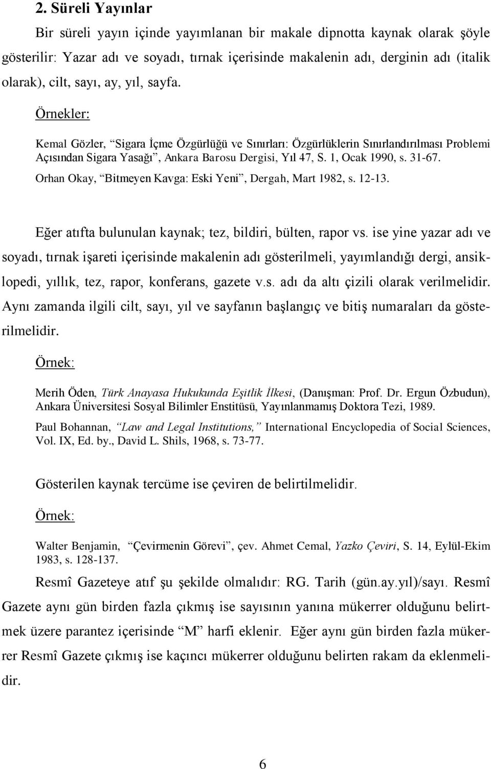 31-67. Orhan Okay, Bitmeyen Kavga: Eski Yeni, Dergah, Mart 1982, s. 12-13. Eğer atıfta bulunulan kaynak; tez, bildiri, bülten, rapor vs.