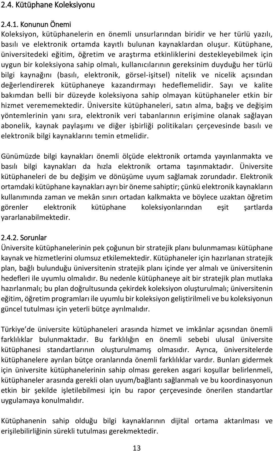 elektronik, görsel-işitsel) nitelik ve nicelik açısından değerlendirerek kütüphaneye kazandırmayı hedeflemelidir.