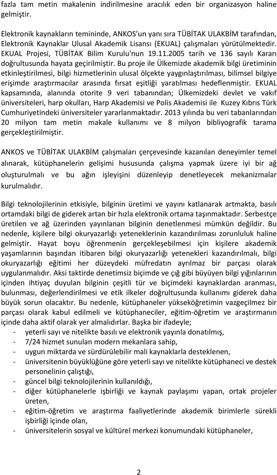 EKUAL Projesi, TÜBİTAK Bilim Kurulu'nun 19.11.2005 tarih ve 136 sayılı Kararı doğrultusunda hayata geçirilmiştir.