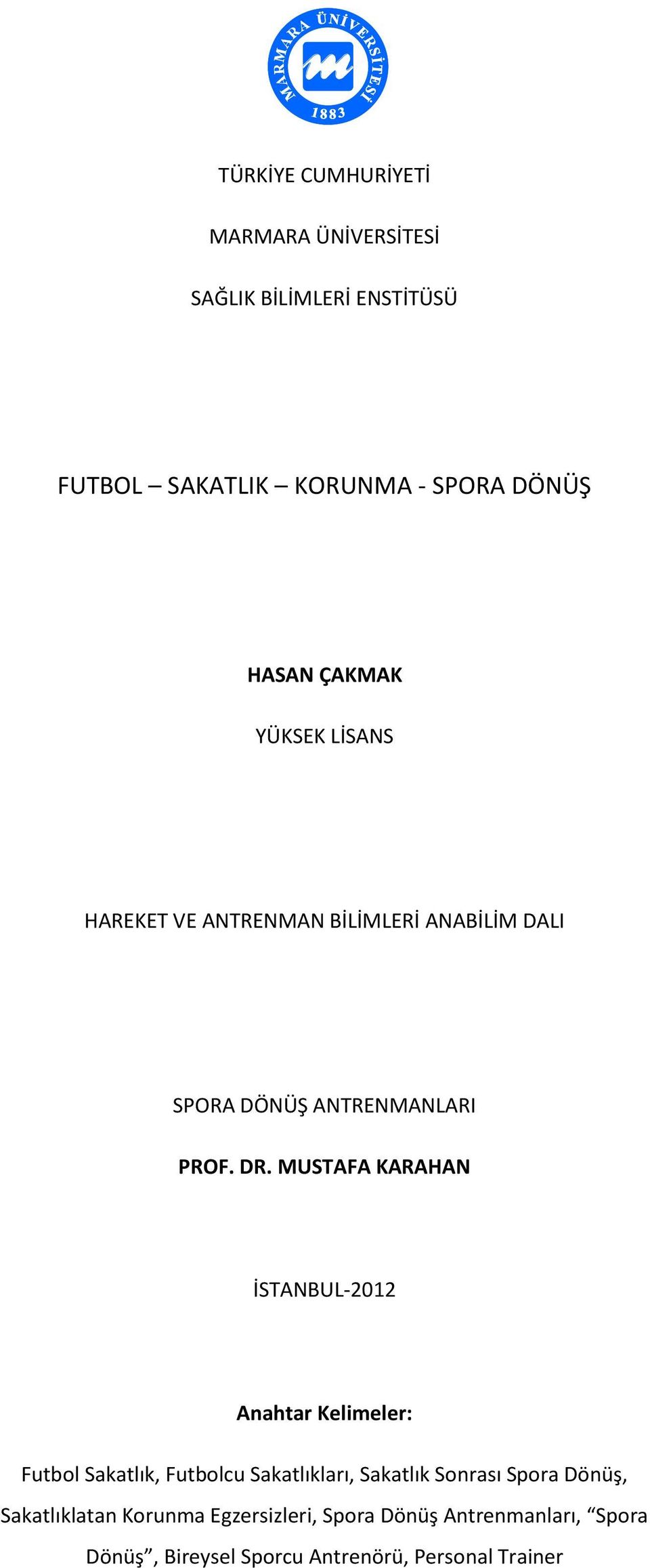 MUSTAFA KARAHAN İSTANBUL-2012 Anahtar Kelimeler: Futbol Sakatlık, Futbolcu Sakatlıkları, Sakatlık Sonrası Spora