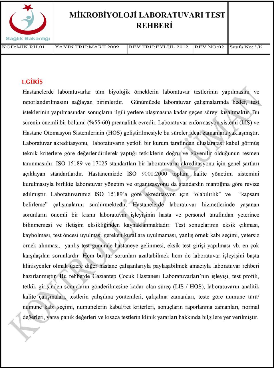 Günümüzde laboratuvar çalışmalarında hedef, test isteklerinin yapılmasından sonuçların ilgili yerlere ulaşmasına kadar geçen süreyi kısaltmaktır.