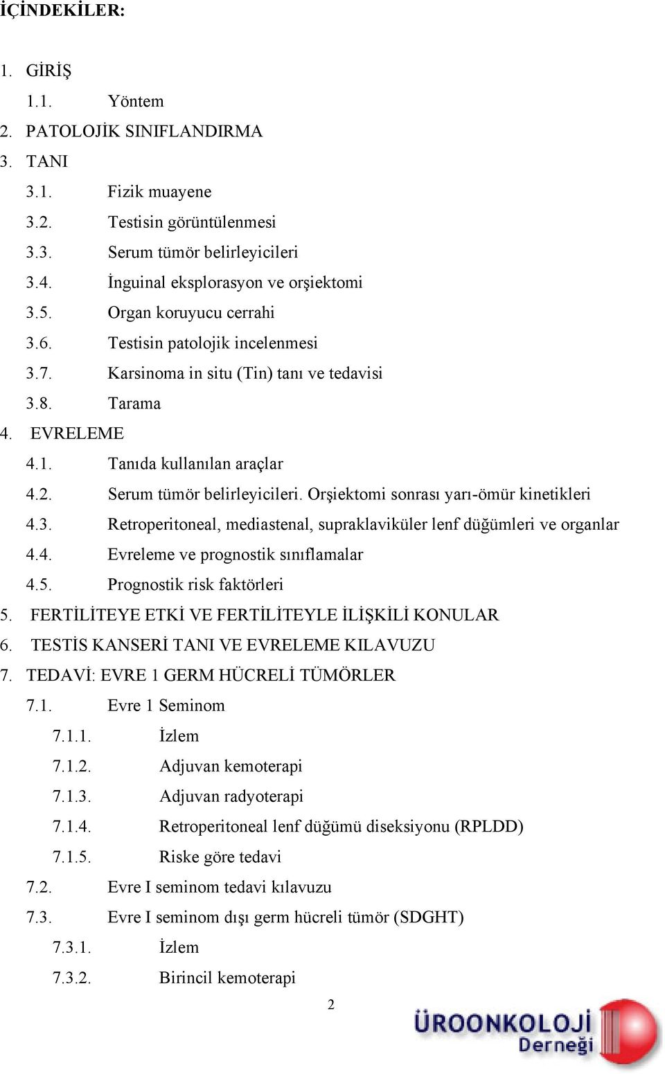 Orşiektomi sonrası yarı-ömür kinetikleri 4.3. Retroperitoneal, mediastenal, supraklaviküler lenf düğümleri ve organlar 4.4. Evreleme ve prognostik sınıflamalar 4.5. Prognostik risk faktörleri 5.