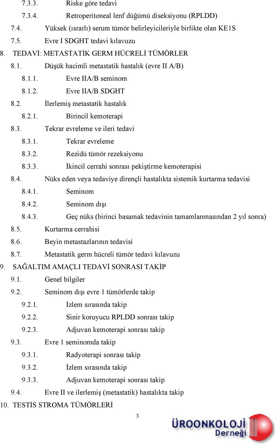 3. Tekrar evreleme ve ileri tedavi 8.3.1. Tekrar evreleme 8.3.2. Rezidü tümör rezeksiyonu 8.3.3. İkincil cerrahi sonrası pekiştirme kemoterapisi 8.4.