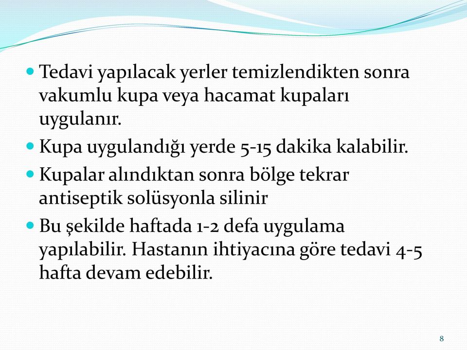 Kupalar alındıktan sonra bölge tekrar antiseptik solüsyonla silinir Bu şekilde