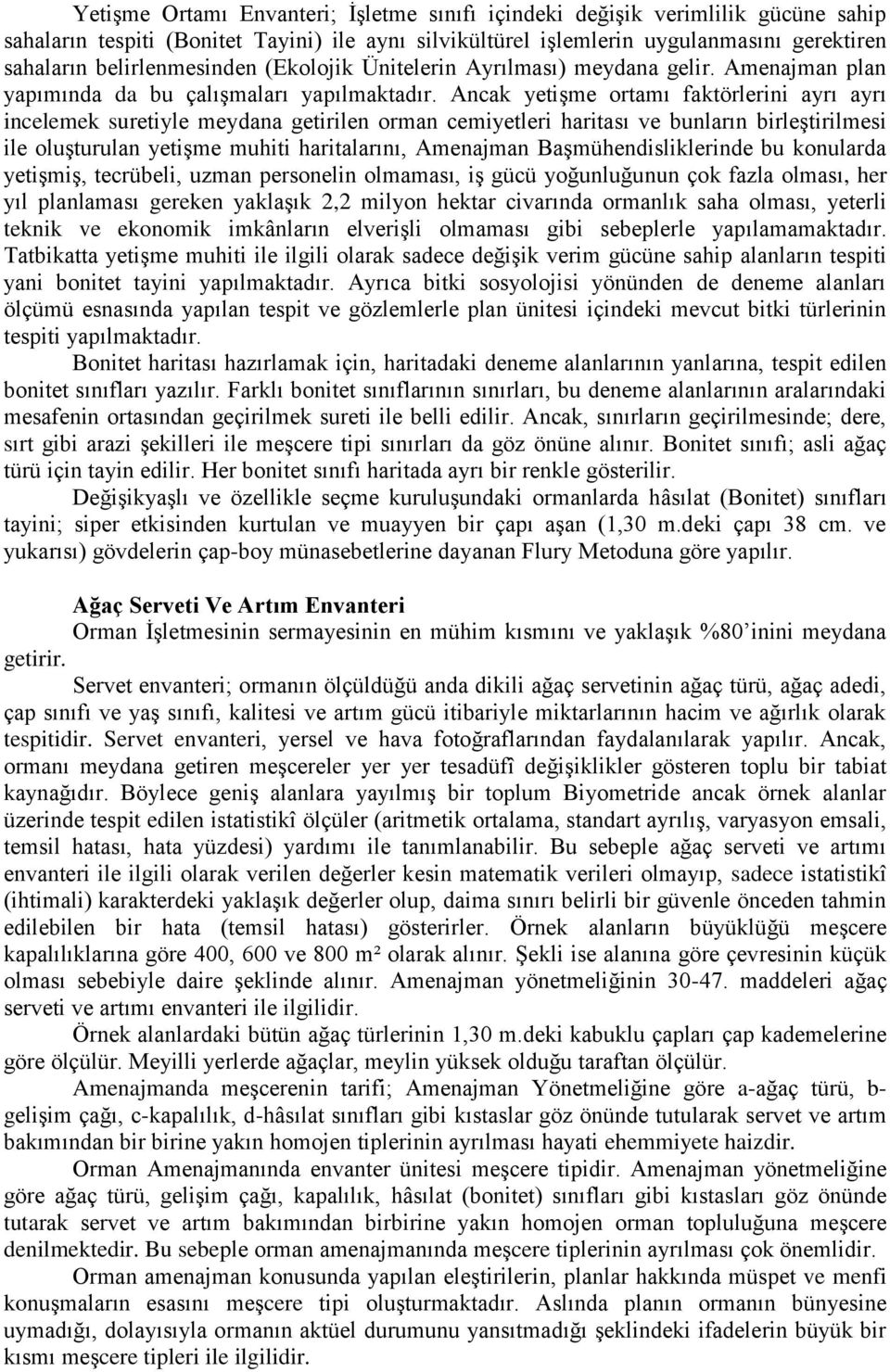 Ancak yetişme ortamı faktörlerini ayrı ayrı incelemek suretiyle meydana getirilen orman cemiyetleri haritası ve bunların birleştirilmesi ile oluşturulan yetişme muhiti haritalarını, Amenajman