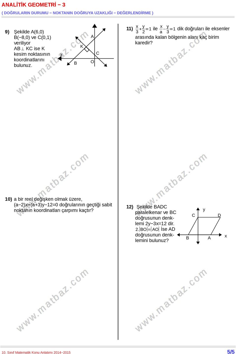 10) a bir reel değişken olmak üzere, (a 2)x+(a+3)y 12=0 doğrularının geçtiği sabit noktanın koordinatları çarpımı kaçtır?