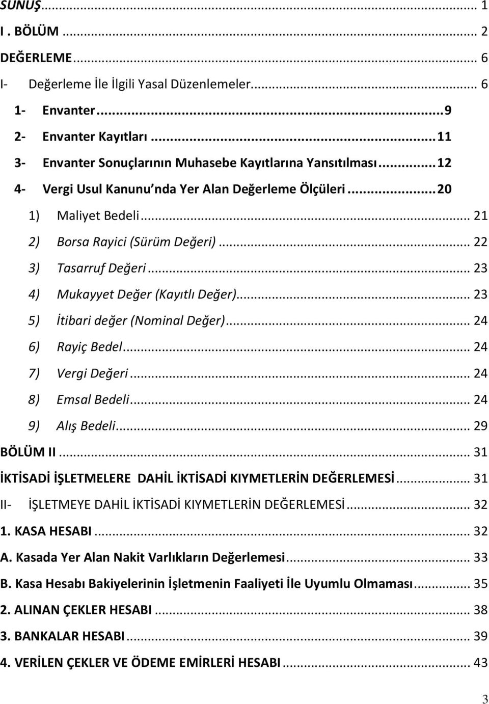 .. 23 5) İtibari değer (Nominal Değer)... 24 6) Rayiç Bedel... 24 7) Vergi Değeri... 24 8) Emsal Bedeli... 24 9) Alış Bedeli... 29 BÖLÜM II.