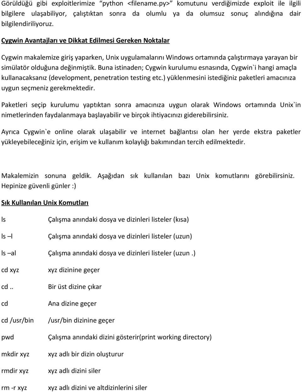 Cygwin Avantajları ve Dikkat Edilmesi Gereken Noktalar Cygwin makalemize giriş yaparken, Unix uygulamalarını Windows ortamında çalıştırmaya yarayan bir simülatör olduğuna değinmiştik.