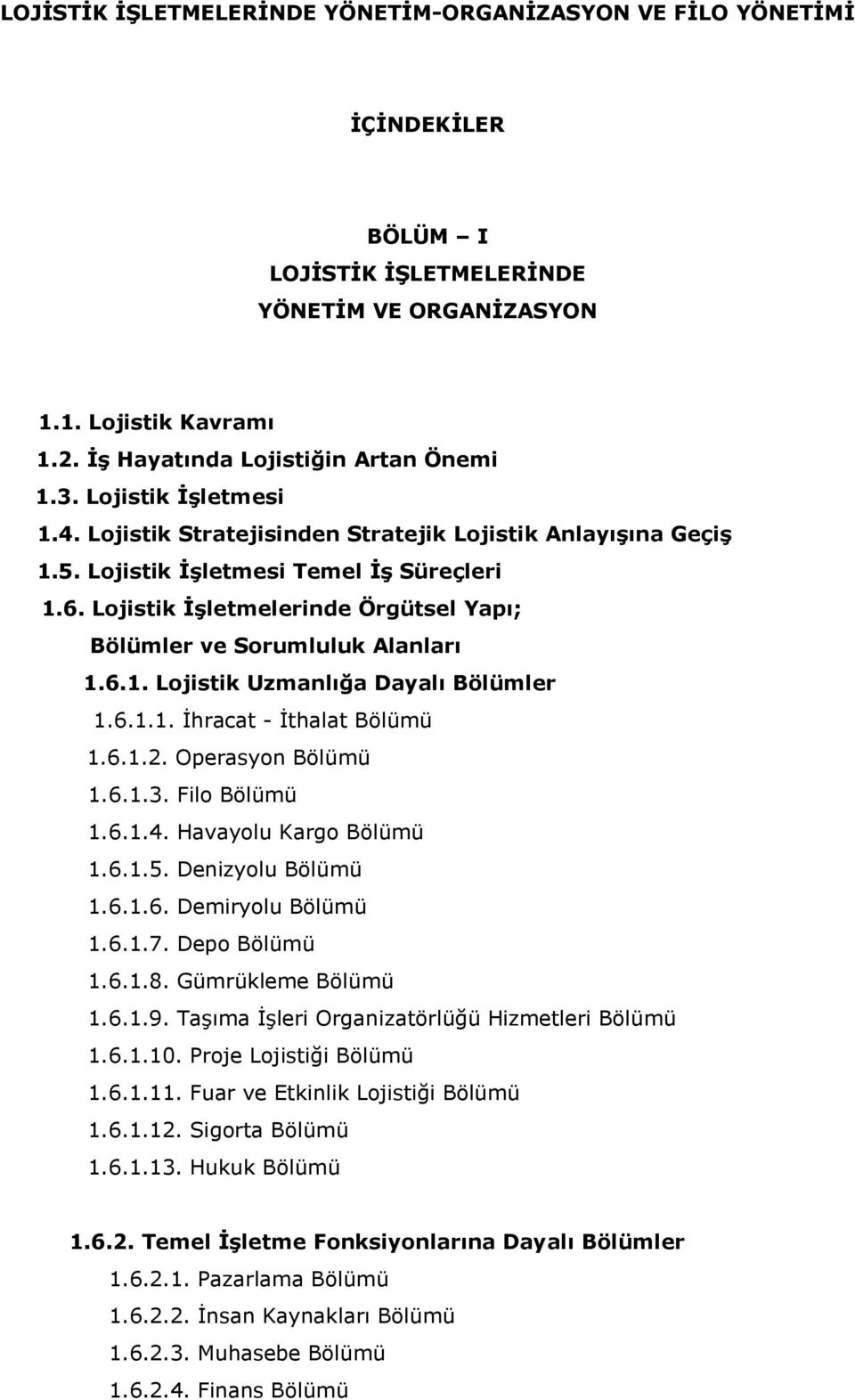 Lojistik İşletmelerinde Örgütsel Yapı; Bölümler ve Sorumluluk Alanları 1.6.1. Lojistik Uzmanlığa Dayalı Bölümler 1.6.1.1. İhracat - İthalat Bölümü 1.6.1.2. Operasyon Bölümü 1.6.1.3. Filo Bölümü 1.6.1.4.