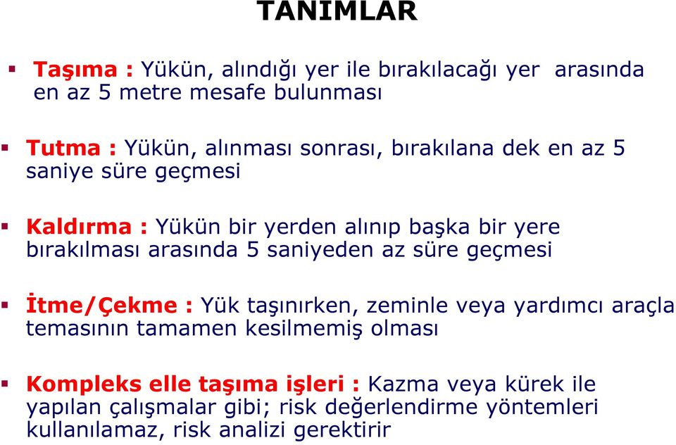 saniyeden az süre geçmesi İtme/Çekme : Yük taşınırken, zeminle veya yardımcı araçla temasının tamamen kesilmemiş olması