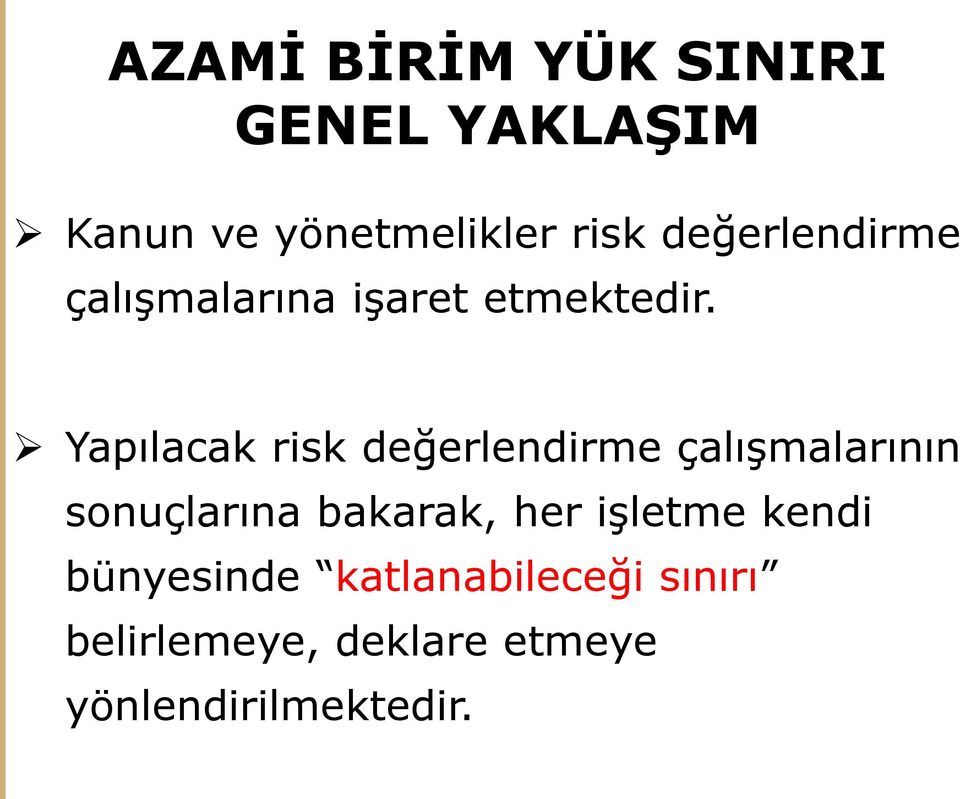 Yapılacak risk değerlendirme çalışmalarının sonuçlarına bakarak, her