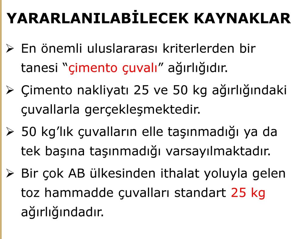 Çimento nakliyatı 25 ve 50 kg ağırlığındaki çuvallarla gerçekleşmektedir.