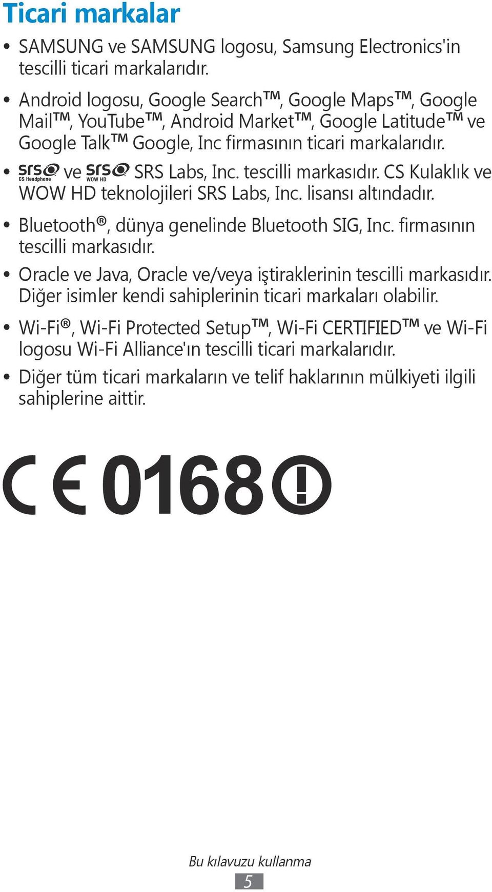 CS Kulaklık ve WOW HD teknolojileri SRS Labs, Inc. lisansı altındadır. Bluetooth, dünya genelinde Bluetooth SIG, Inc. firmasının tescilli markasıdır.
