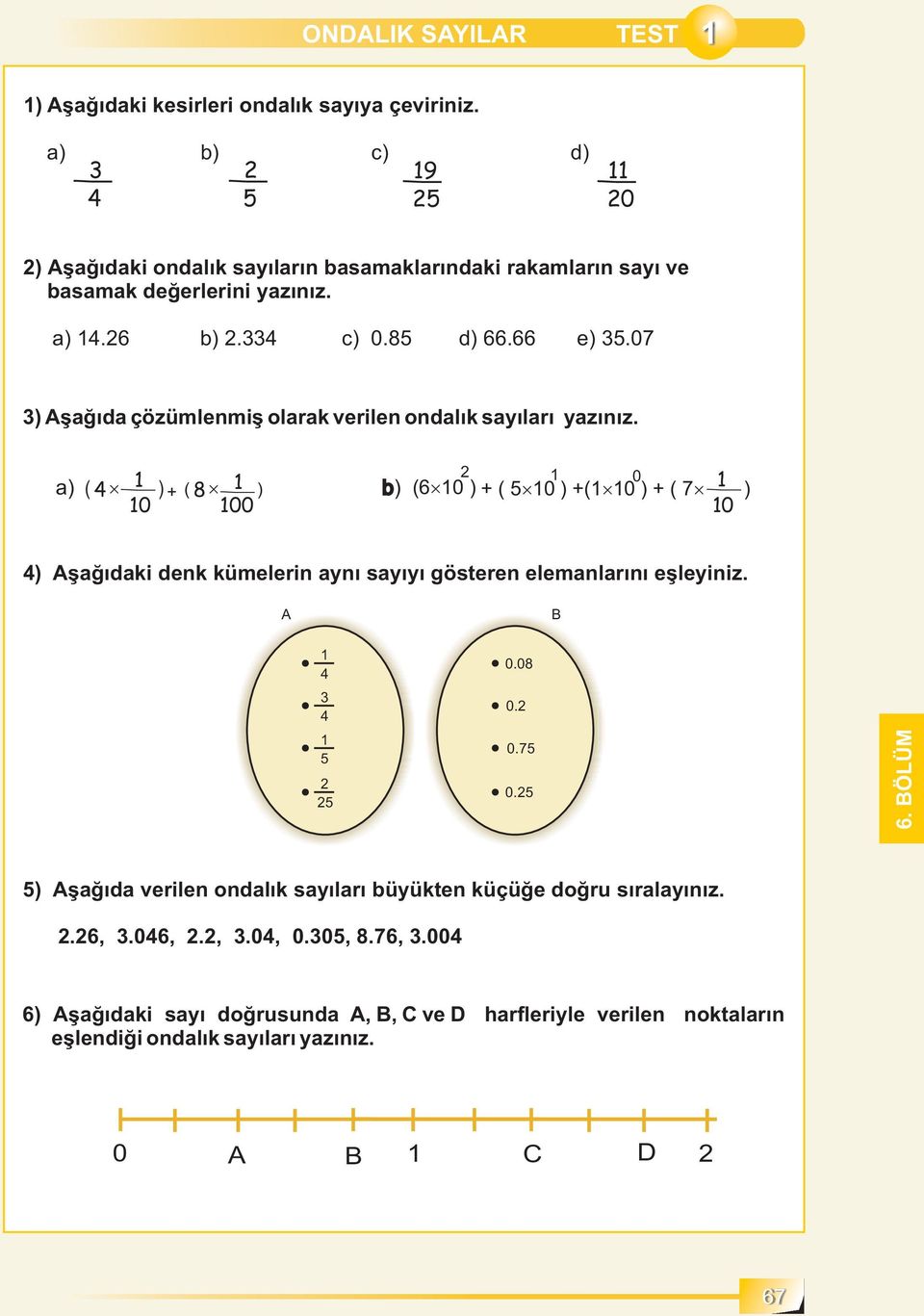 07 3A ) şağıda çözümlenmiş olarak verilen ondalık sayıları yazınız.