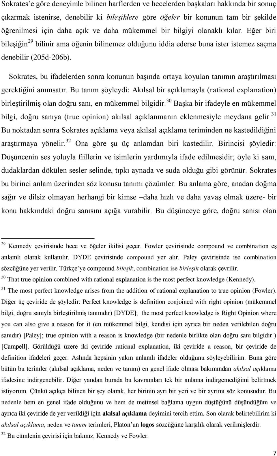 Sokrates, bu ifadelerden sonra konunun başında ortaya koyulan tanımın araştırılması gerektiğini anımsatır.