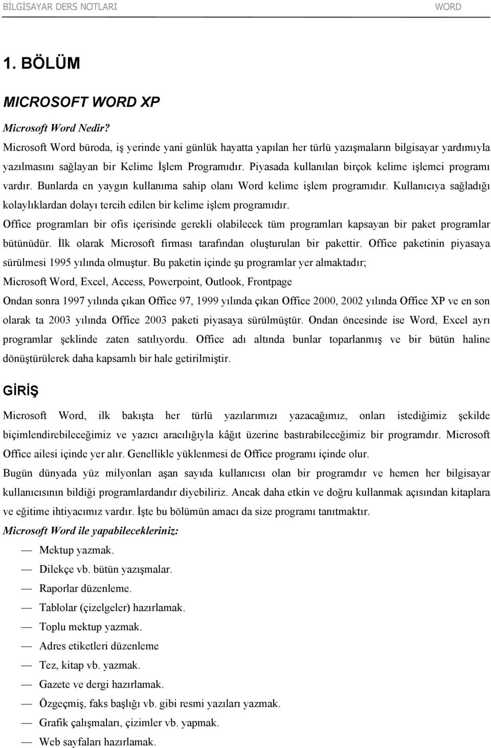 Piyasada kullanılan birçok kelime işlemci programı vardır. Bunlarda en yaygın kullanıma sahip olanı Word kelime işlem programıdır.