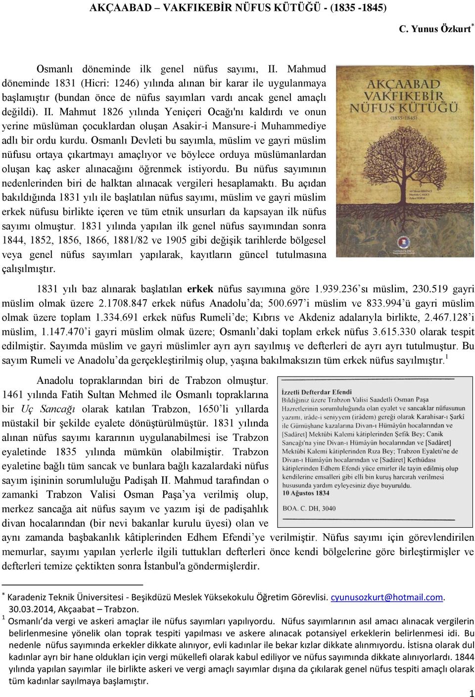 Mahmut 1826 yılında Yeniçeri Ocağı'nı kaldırdı ve onun yerine müslüman çocuklardan oluşan Asakir-i Mansure-i Muhammediye adlı bir ordu kurdu.