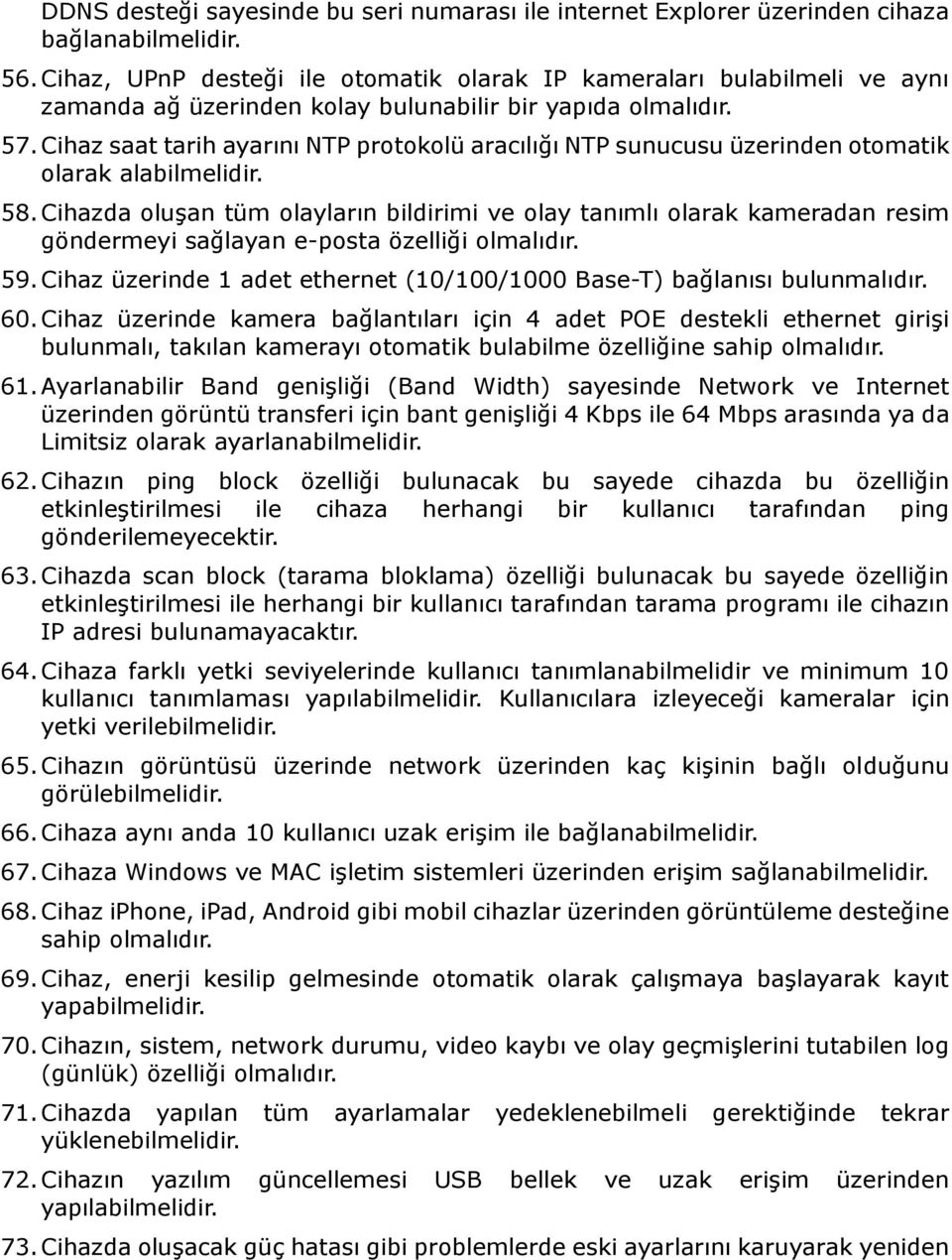 Cihaz saat tarih ayarını NTP protokolü aracılığı NTP sunucusu üzerinden otomatik olarak alabilmelidir. 58.