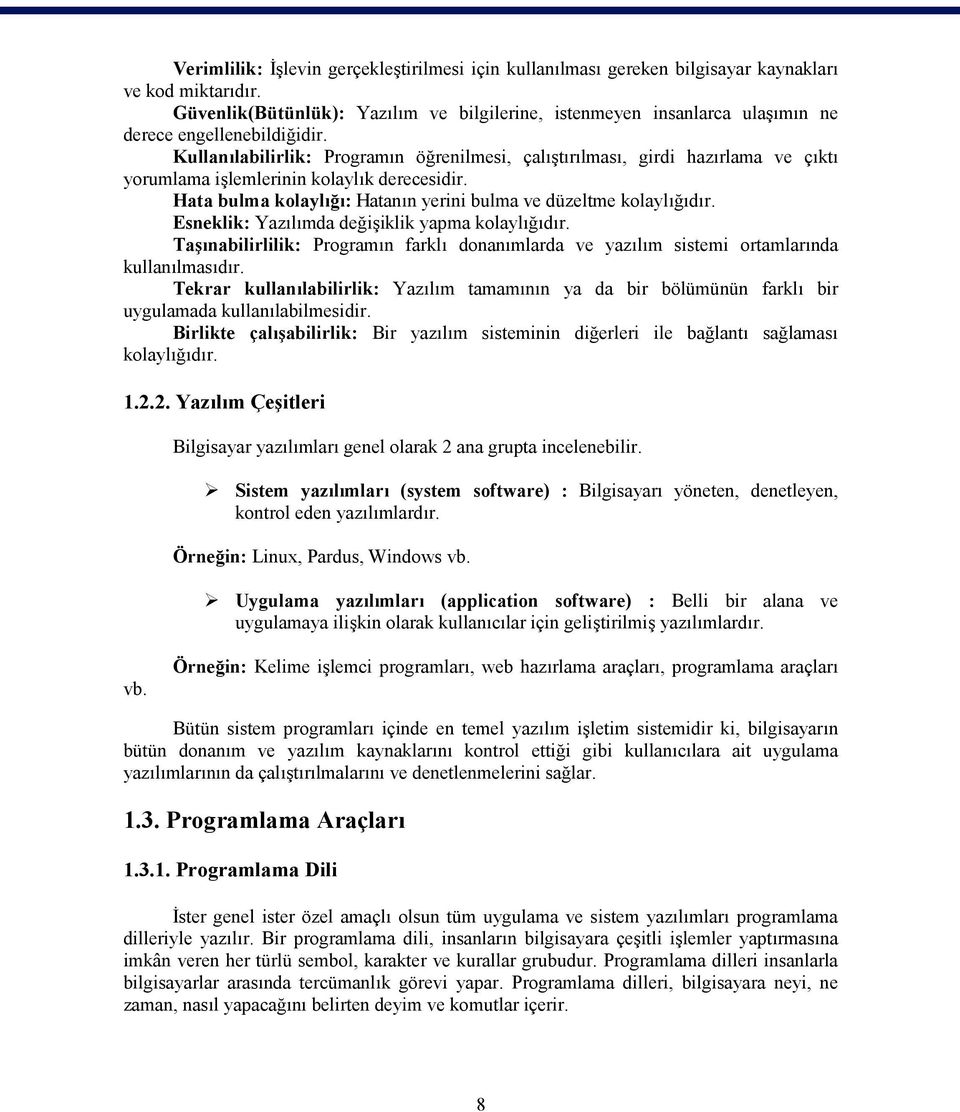 Kullanılabilirlik: Programın öğrenilmesi, çalıştırılması, girdi hazırlama ve çıktı yorumlama işlemlerinin kolaylık derecesidir. Hata bulma kolaylığı: Hatanın yerini bulma ve düzeltme kolaylığıdır.