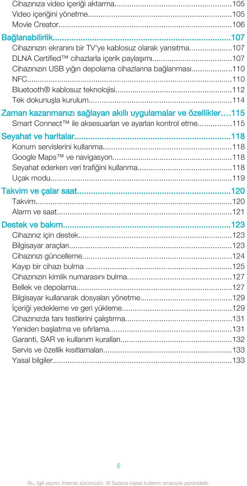 ..114 Zaman kazanmanızı sağlayan akıllı uygulamalar ve özellikler...115 Smart Connect ile aksesuarları ve ayarları kontrol etme...115 Seyahat ve haritalar...118 Konum servislerini kullanma.