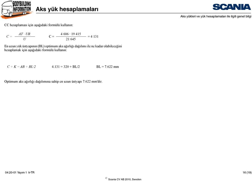 hesaplamak için aşağıdaki formülü kullanın: C + K = AB + BL/2 4.131 = 320 + BL/2 BL = 7.