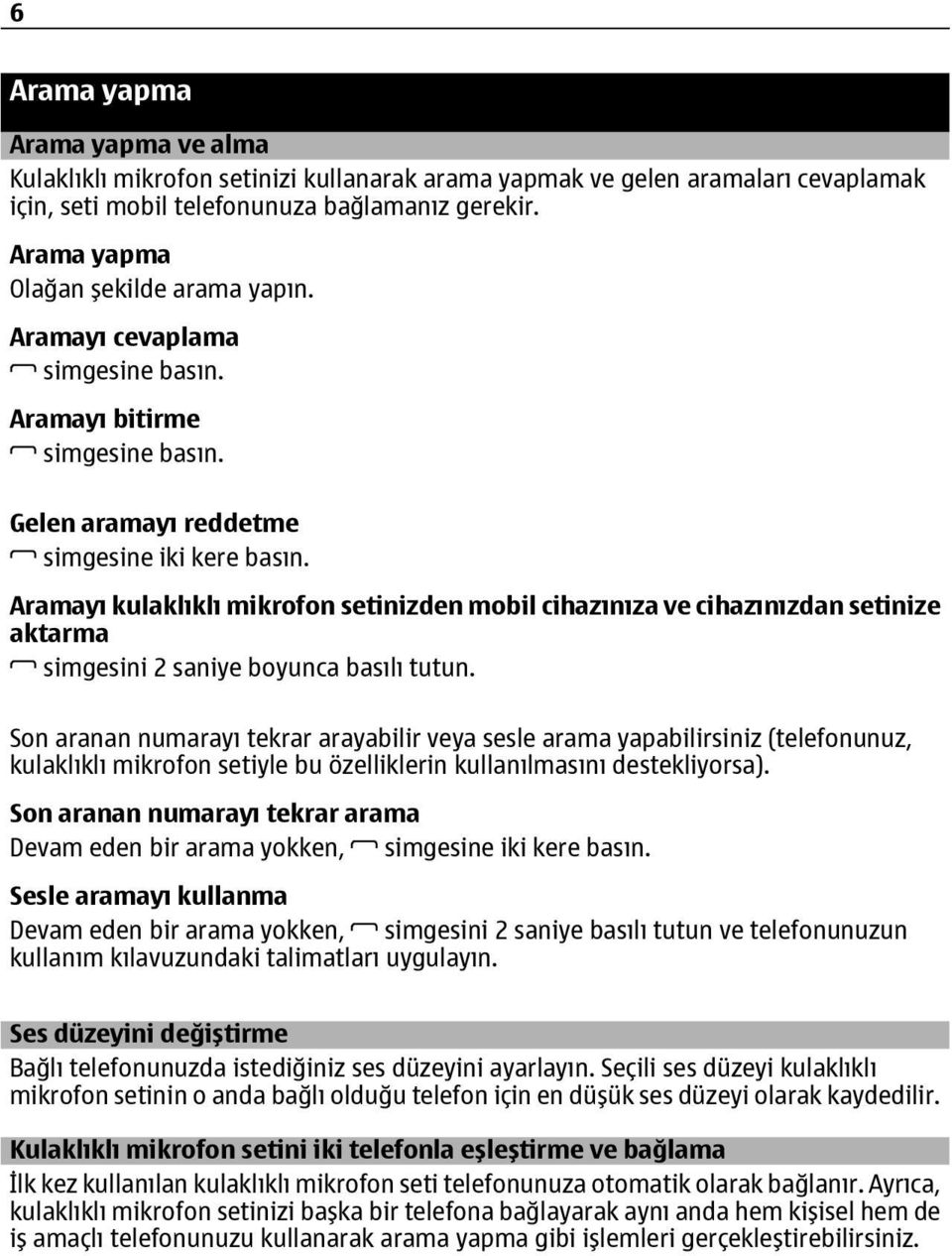 Aramayı kulaklıklı mikrofon setinizden mobil cihazınıza ve cihazınızdan setinize aktarma simgesini 2 saniye boyunca basılı tutun.