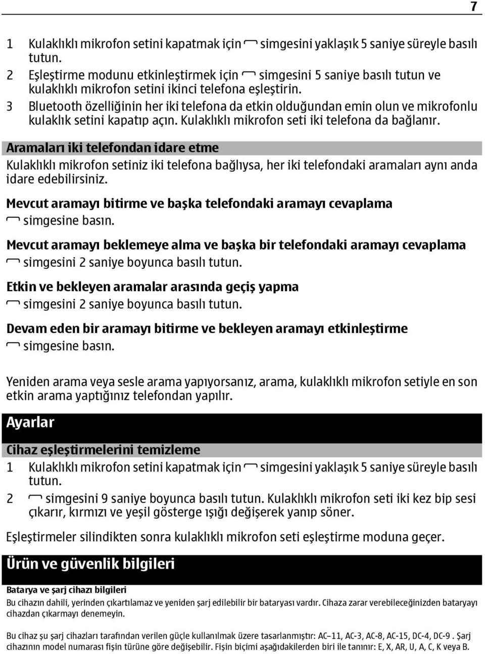 3 Bluetooth özelliğinin her iki telefona da etkin olduğundan emin olun ve mikrofonlu kulaklık setini kapatıp açın. Kulaklıklı mikrofon seti iki telefona da bağlanır.