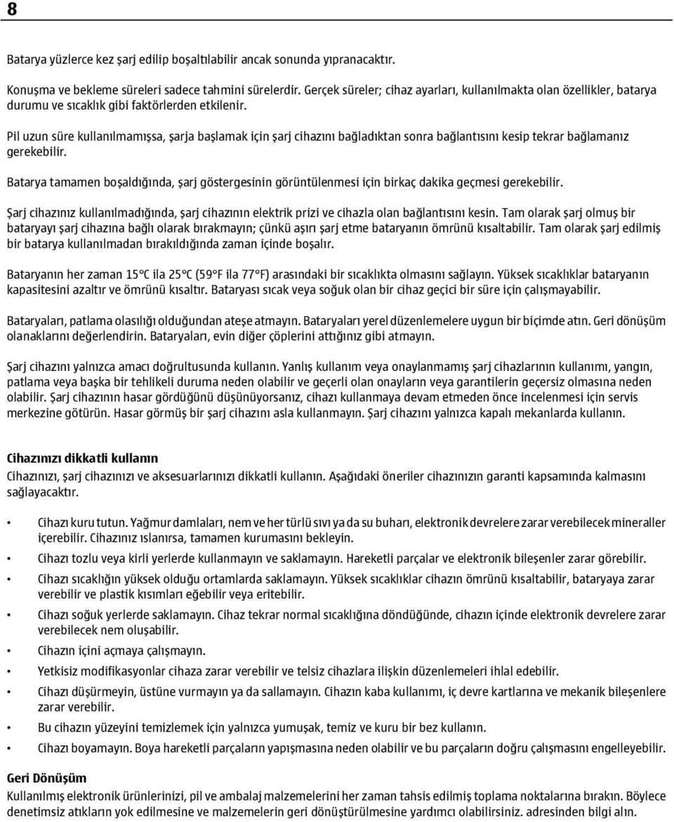 Pil uzun süre kullanılmamışsa, şarja başlamak için şarj cihazını bağladıktan sonra bağlantısını kesip tekrar bağlamanız gerekebilir.