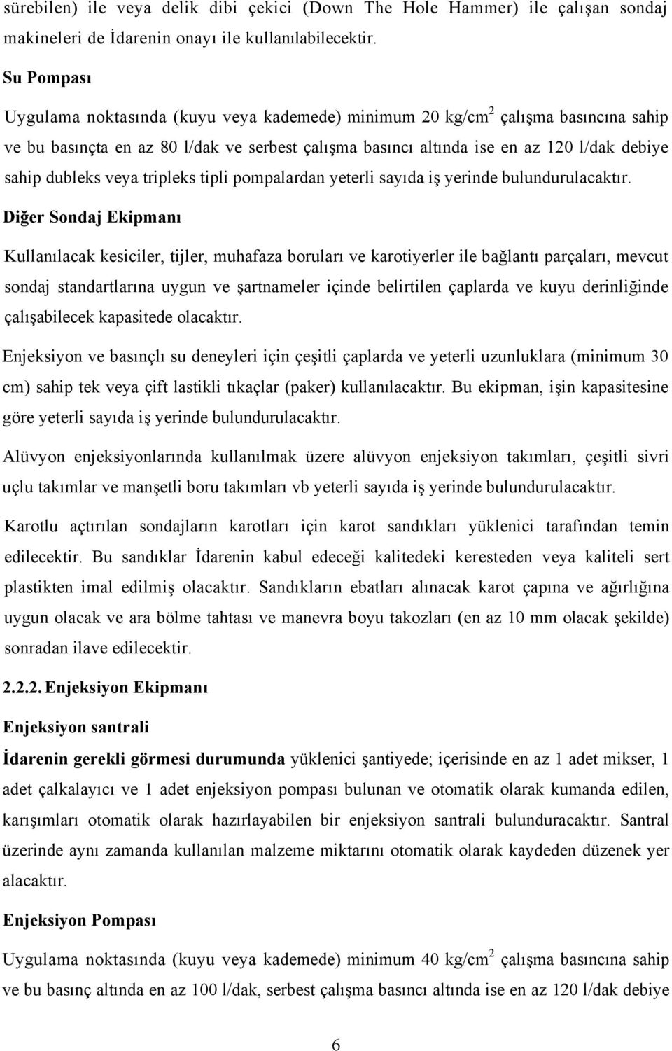 dubleks veya tripleks tipli pompalardan yeterli sayıda iş yerinde bulundurulacaktır.