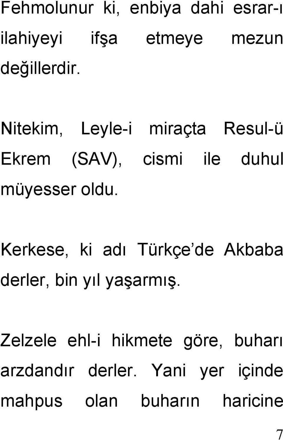 Kerkese, ki adı Türkçe de Akbaba derler, bin yıl yaşarmış.