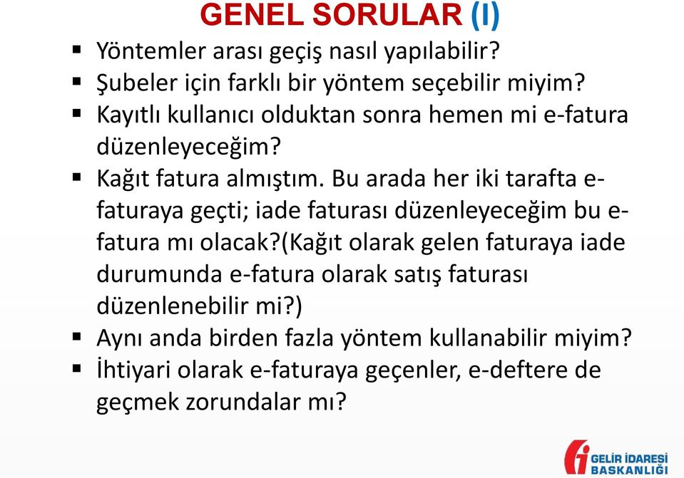 Bu arada her iki tarafta e- faturaya geçti; iade faturası düzenleyeceğim bu e- fatura mı olacak?