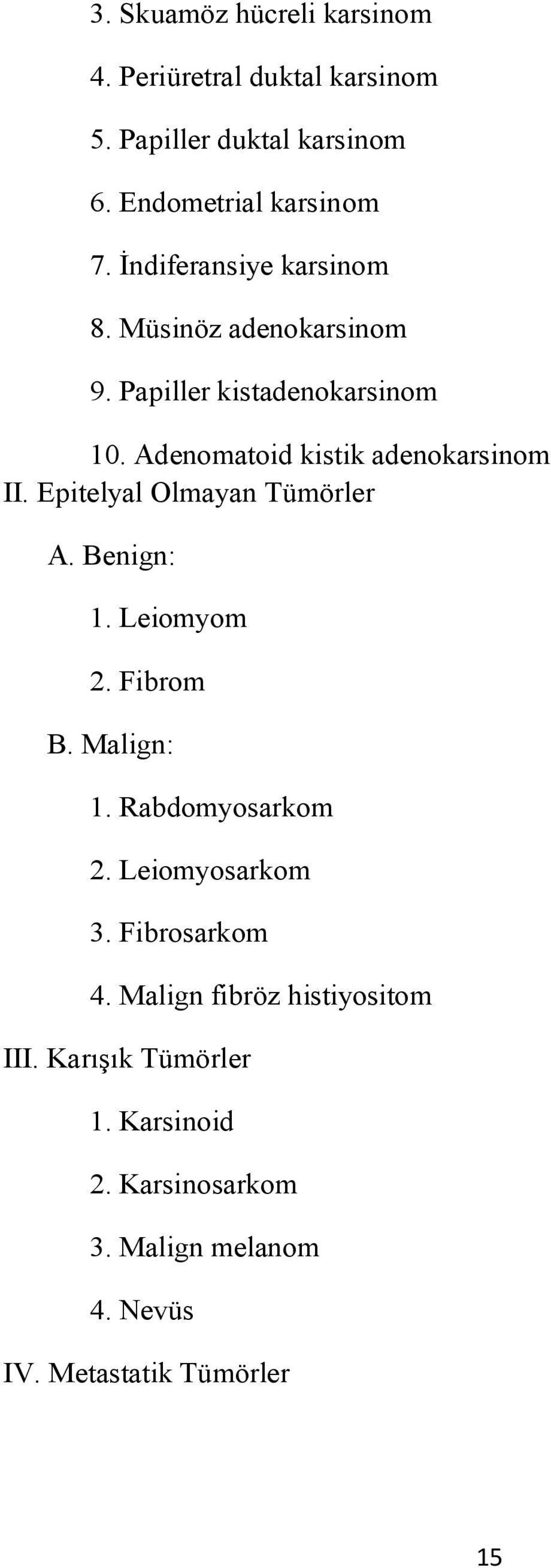 Epitelyal Olmayan Tümörler A. Benign: 1. Leiomyom 2. Fibrom B. Malign: 1. Rabdomyosarkom 2. Leiomyosarkom 3. Fibrosarkom 4.
