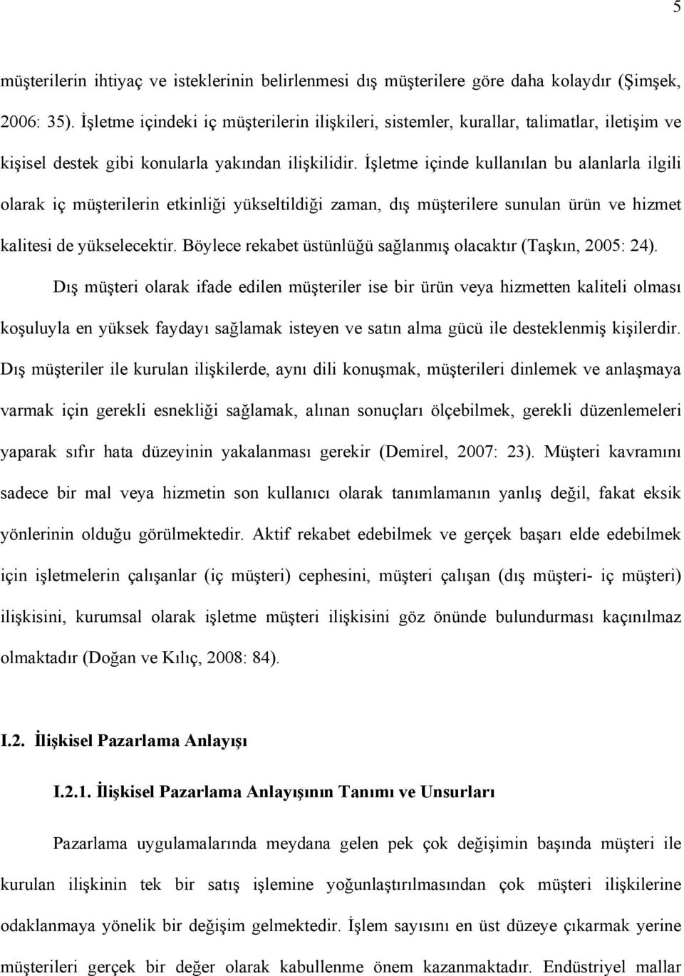 İşletme içinde kullanılan bu alanlarla ilgili olarak iç müşterilerin etkinliği yükseltildiği zaman, dış müşterilere sunulan ürün ve hizmet kalitesi de yükselecektir.