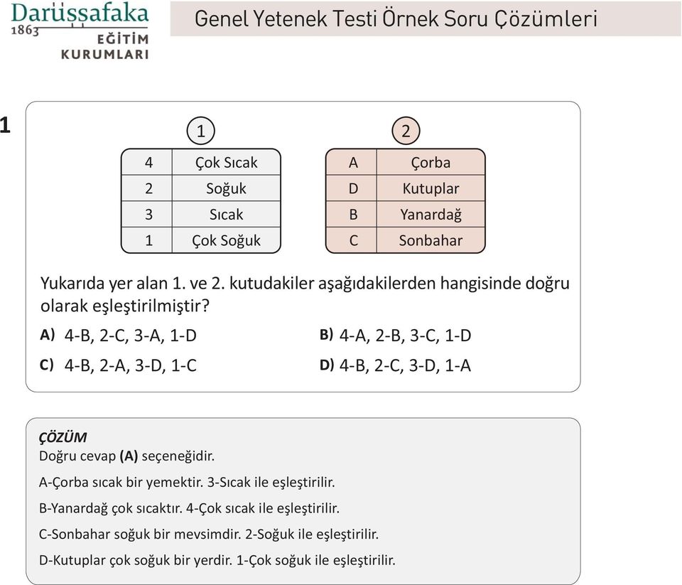 ) -B, 2-C, -, 1-D ) -, 2-B, -C, 1-D ) -B, 2-, -D, 1-C-B, ) 2-C, -D, 1- Doðru cevap () seçeneðidir. -Çorba sýcak bir yemektir.