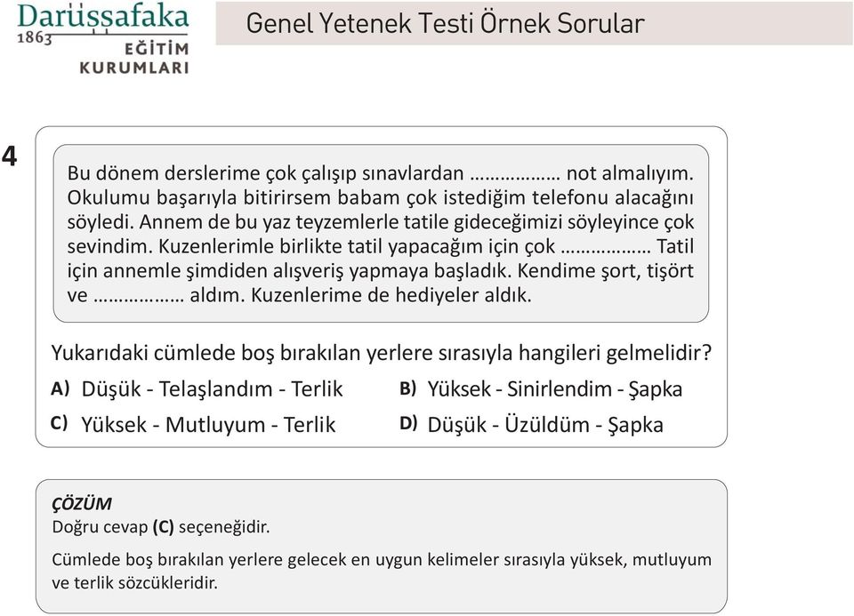 Kendime þort, tiþört ve aldým. Kuzenlerime de hediyeler aldýk. Yukarýdaki cümlede boþ býrakýlan yerlere sýrasýyla hangileri gelmelidir?