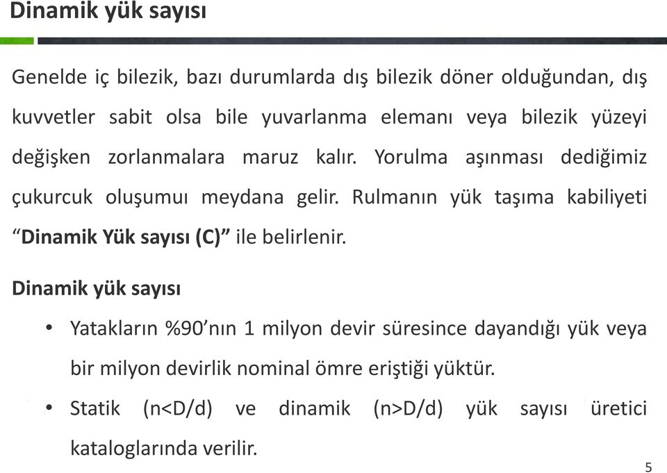 Rulmanın yük taşıma kabiliyeti Dinamik Yük sayısı (C) ile belirlenir.