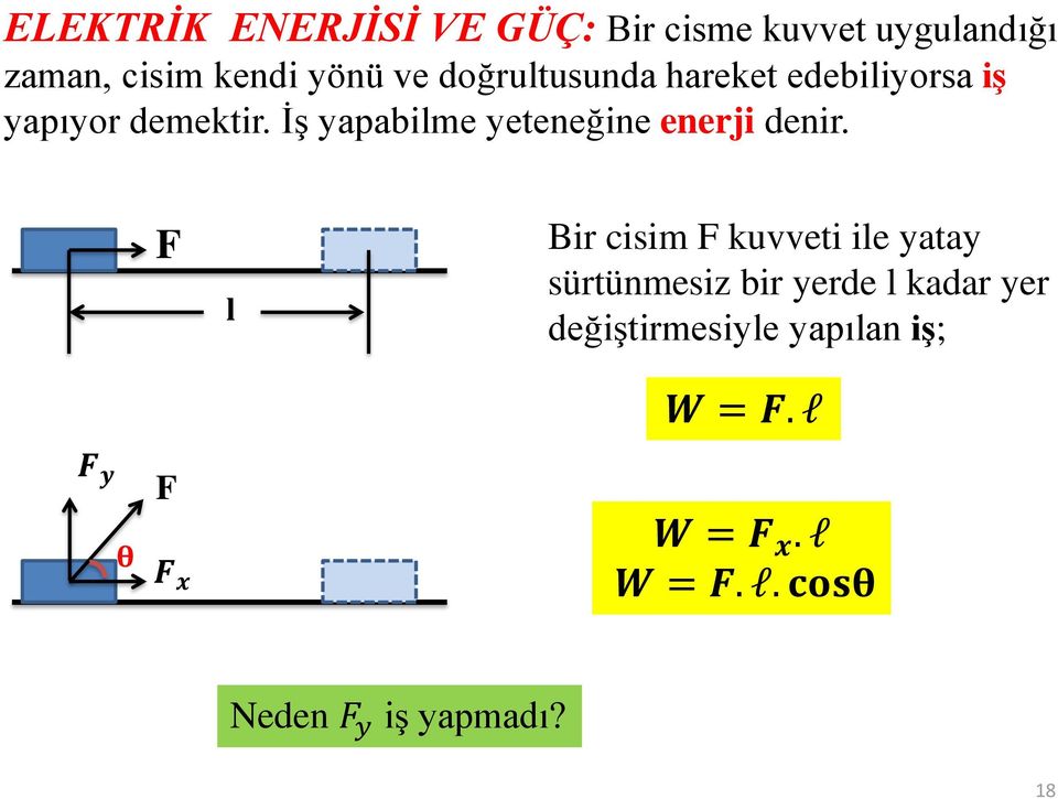 İş yapabilme yeteneğine enerji denir.