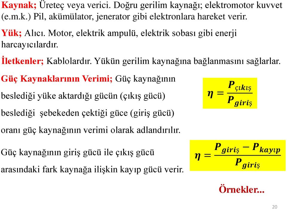 Güç Kaynaklarının Verimi; Güç kaynağının beslediği yüke aktardığı gücün (çıkış gücü) beslediği şebekeden çektiği güce (giriş gücü) oranı güç kaynağının