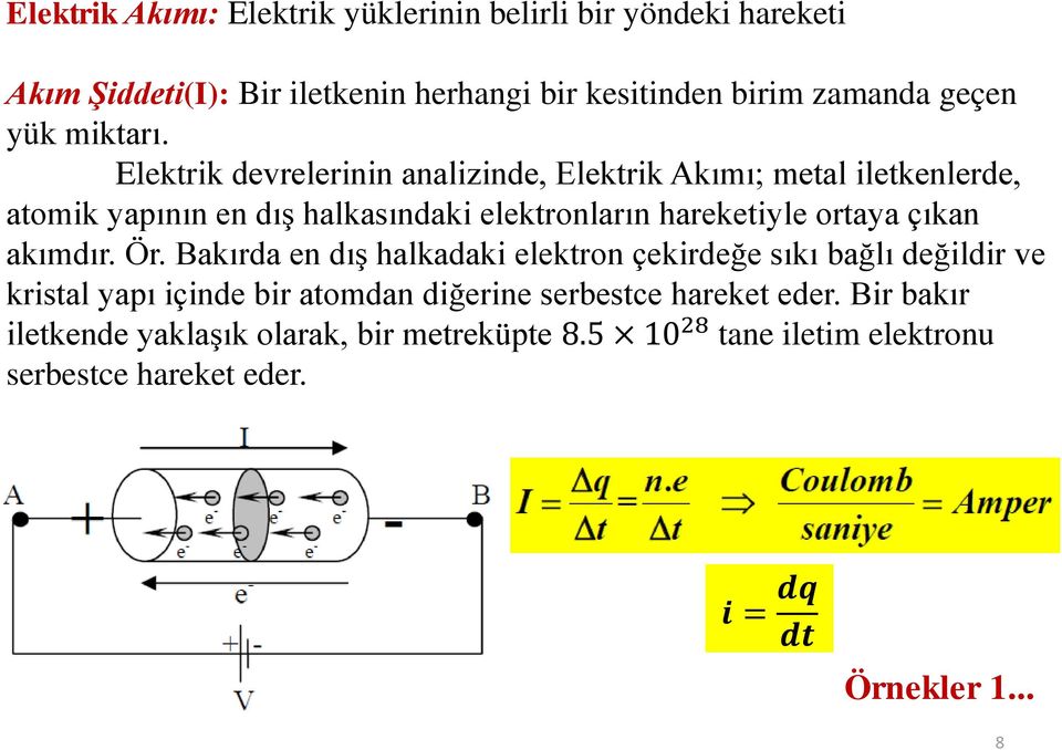 Elektrik devrelerinin analizinde, Elektrik Akımı; metal iletkenlerde, atomik yapının en dış halkasındaki elektronların hareketiyle ortaya çıkan