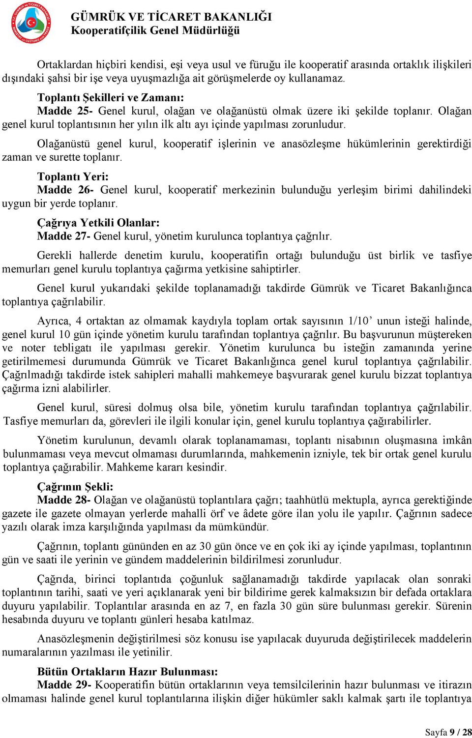 Olağanüstü genel kurul, kooperatif işlerinin ve anasözleşme hükümlerinin gerektirdiği zaman ve surette toplanır.